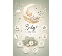 Baby Sleep Log: 100-Day Sleep & Daily Care Tracker for Newborns: A Gentle Baby Journal to Track Day & Night Sleep, Feedings, Diaper Changes, Bedtime Routine, Mood, Temperature & Daily Notes