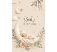 Baby Sleep Log: Daily & Night Sleep Tracker for Newborns and Babies | Feeding, Sleep Patterns, Diaper Changes, Mood, Temperature & Daily Care Journal: ... Habits During Your Baby's First 100 Days