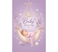 Baby Sleep Log:: Daily & Nighttime Baby Journal to Record Sleep Patterns, Feedings, Diaper Changes, Mood, Temperature and Development During the First 100 Days