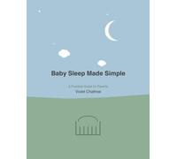 BABY SLEEP MADE SIMPLE: A Practical Guide for Parents (THE RIGHT WAY TO NURTURE YOUR BABY)