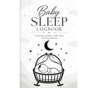 Baby Sleep Tracker Logbook: A Daily Sleep Log for Tracking Naps, Night Sleep, and Feedings