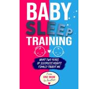 Baby Sleep Training: What Two Years of Sleepless Nights Finally Taught Me. Real-Life Advice from One Mum to Another for Peaceful Nights, Healthy Sleep Habits, and Gentle Bedtime Routines