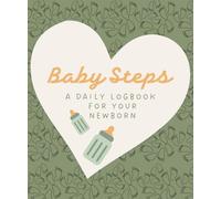 Baby Steps: A Daily Logbook for your Newborn. Track Feeding (Breast and Bottle), Sleep, Diapers and Milestones.