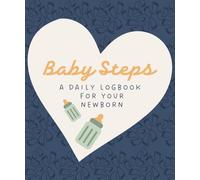 Baby Steps: A Daily Logbook for your Newborn. Track Feeding (Breast and Bottle), Sleep, Diapers and Milestones.