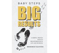 Baby Steps, Big Results: A Simple Proven Path to Breakthrough in Life and Business