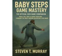 BABY STEPS GAME MASTERY: THE OFFICIAL 2025 GAME COMPANION WALK, FAIL, RISE & LAUGH YOUR WAY THRQUGH THE MOST ABSURD ADVENTURE EVER MADE