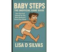 Baby Steps: The Unofficial Game Guide: Your Survival Manual for the Most Awkward Game Ever Made