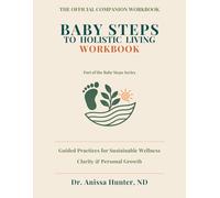 Baby Steps to Holistic Living WORKBOOK: Guided Practices, Reflection Exercises, and a 30-Day Tracker for Sustainable Wellness (Baby Steps Series)