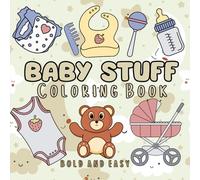 Baby Stuff Coloring Book: Relax and Color Adorable, Bold and Easy Baby-Themed Illustrations for Adults and Kids