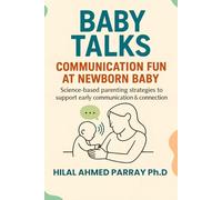 Baby Talks Communication Fun at New Born Baby: Science-based parenting strategies to support early communication and connection (Parenting Books for New Born Baby)