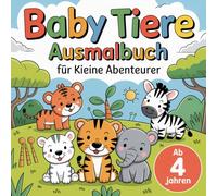 Baby Tiere Ausmalbuch für kleine Abenteurer ab 4 Jahren mit 50 faszinierenden Ausmalbildern