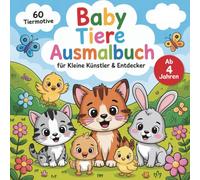 Baby Tiere Ausmalbuch für kleine Künstler & Entdecker ab 4 Jahren mit 60 entzückenden Ausmalbildern