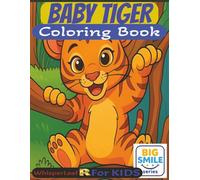 BABY TIGER Coloring Book: Cute & Cozy Baby Tiger Coloring Book for Kids (Ages 4-8) | Relaxing, Easy Illustrations for Stress Relief | Over 30 Fun ... Gift & Screen-Free Activity (Big Smiles)
