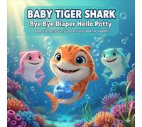 BABY TIGER SHARK BYE BYE DIAPER HELLO POTTY: A GENTLE POTTY STORY AND ACTIVITY BOOK FOR TODDLERS