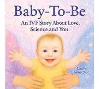 Baby-To-Be: An IVF Story About Love, Science and You!
