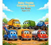 Baby Trucks Coloring Book: Cute Dump Trucks, Garbage Trucks, Tow Trucks, Delivery Trucks and Big Vehicles for Kids Ages 3-6 (Baby Vehicles Coloring Books)