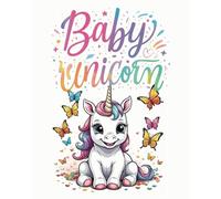 BABY UNICORN - A Magical Coloring Adventure for Little Artists (Ages 3-5): 62 Pages of Whimsical Fun - 30+ Adorable Unicorns Waiting for a Splash of Color