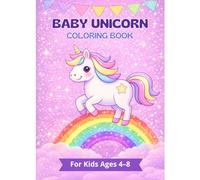 Baby Unicorn Coloring Book: Cute and Easy Coloring Pages for Kids Ages 4-8
