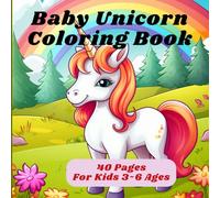 Baby Unicorn Coloring Book: Cute, Fun and Magical Coloring Pages For Kids Ages 3-6, Big and Easy, 8.5x8.5, 40 Coloring Pages