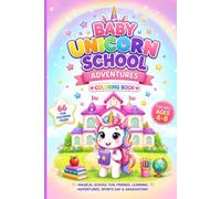 Baby Unicorn School Coloring Book for Kids Ages 4-8: 66 Magical School Adventure Coloring Pages with Cute Unicorn Friends, Classroom Fun, Field Trips, ... Talent Shows and Graduation Celebration