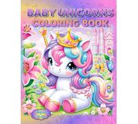 Baby Unicorns Coloring Book: - Sprinkle Some Magic Into Every Page! (Coloring Books - Cute Animals)