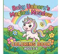 Baby Unicorn's Magical Meadow: 40 Bold & Easy Unicorn Coloring Pages for Kids Ages 3-8 | Simple, Large-Print Designs with Positive Affirmations for Toddlers and Preschoolers (Magical Friends)