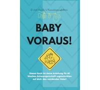 Baby Voraus! Schwangerschaftbegleiter für IHN: Was in Mamas Bauch passiert - und was du jetzt während der Schwangerschaft für sie tun kannst.