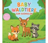 Baby Waldtiere Malbuch für kreative Entdecker ab 3 jahren Mit 40 Süßen Baby Waldtieren