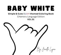 Baby White: Simple & Cute GUAM themed Coloring Book | CHamoru Language Edition (NENI KULOT COLORING BOOKS)