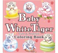 Baby White Tiger: Cute and Realistic White Tiger Coloring Book for Adults: 50 beautiful illustrations for a relaxing and stress-relieving time. Also ... (The Artist's Journey into a Tiny World)