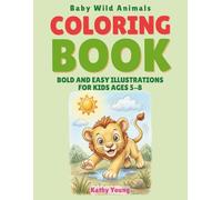 Baby Wild Animals Coloring Book: Bold and Easy Illustrations for Kids Ages 5-8 (Bold and Easy Baby Animals Series)