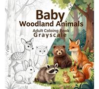 Baby Woodland Animals Grayscale Coloring Book: A Relaxing Adult Coloring Book Featuring Gentle Forest Creatures for Stress Relief
