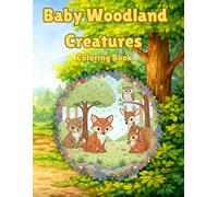 Baby Woodland Creatures Coloring Book Cute Baby Woodland Animals for Adults Featuring Owls, Foxes, Bears, and More: Relaxing Nature-Inspired Designs ... Animals for Stress Relief and Creative Fun