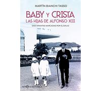 Baby y Crista. Las hijas de Alfonso XIII: Dos infantas marcadas por el exilio (Novela histórica)