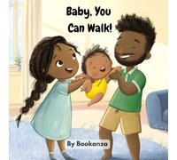 Baby, You Can Walk!: A Sweet First Steps Story About Courage, Family, and Growing Up