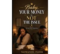 Baby, Your Money is Not The Issue: Part 2 - The Truth Nobody Wanted to Say