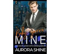 Baby, you're MINE: One Night Stand with consequences (MY Billionaire Stories)
