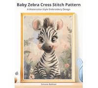 Baby Zebra Cross Stitch Pattern: A Watercolor-Style Embroidery Design (Baby Animals Nursery Art Cross-Stitch Collection)