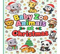 Baby Zoo Animals at Christmas: Baby Zoo Animals at Christmas in various Christmas scenarios (Christmas Themed Childrens Colouring Books)