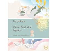 Babyalbum - Unsere Geschichte beginnt: Baby Erinnerungsbuch zum Ausfüllen für Schwangerschaft, Geburt und die ersten Jahre - zwischen damals und ... Schwangerschaft, Geburt und die ersten Jahre)
