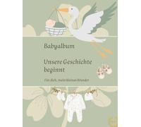 Babyalbum zum Selbstgestalten für Schwangerschaft, Geburt und die ersten Jahre: Zwischen damals und später - ein Erinnerungsbuch für dein Kind