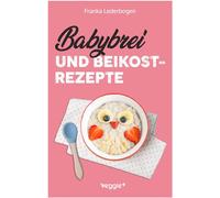 Babybrei und Beikostrezepte: Das große Babybrei-Kochbuch für eine sichere und moderne Beikosteinführung (die besten Babybreirezepte und Beikostideen ... 6 Monate bis 12 Monate) (Beikost für Babys)