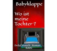 Babyklappe Wo ist meine Tochter (Protokolle nach wahren Begebenheiten)