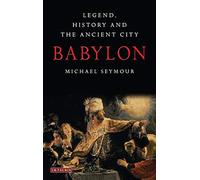 Babylon: Legend, History and the Ancient City