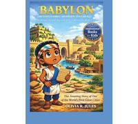 BABYLON (MESOPOTAMIA, MODERN-DAY IRAQ) An Inspirational Ancient City”s Story for Kids (An Inspirational Ancient Story for Kids)