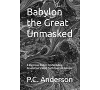 Babylon the Great Unmasked: A Rigorous Rubric for Decoding Revelation’s Most Controversial Symbol