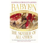 Babylon: The Mother of All Cities, from the critically acclaimed ancient historian and author of The Persians