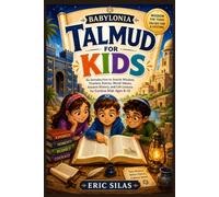 Babylonia Talmud for Kids: An Introduction to Jewish Wisdom, Timeless Stories, Moral Values, Ancient History, and Life Lessons for Curious Kids Ages 8-12