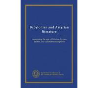 Babylonian and Assyrian literature: comprising the epic of Izdubar, hymns, tablets, and cuneiform inscriptions