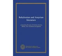 Babylonian and Assyrian literature: comprising the epic of Izdubar, hymns, tablets, and cuneiform inscriptions